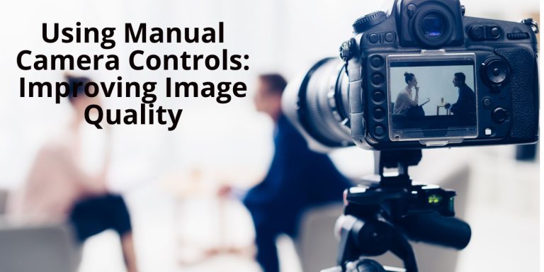 Using Manual Camera Controls_ Improving Image Quality